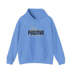 Stay Positive Hoodie - Cozy Unisex Sweatshirt for Motivation, Gifts for Friends, Birthday Present, Self-Care Fashion